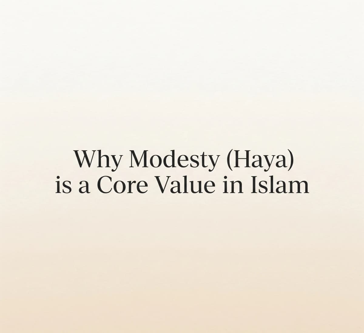 Tevazu (Haya) Neden İslamda Temel Bir Değerdir?