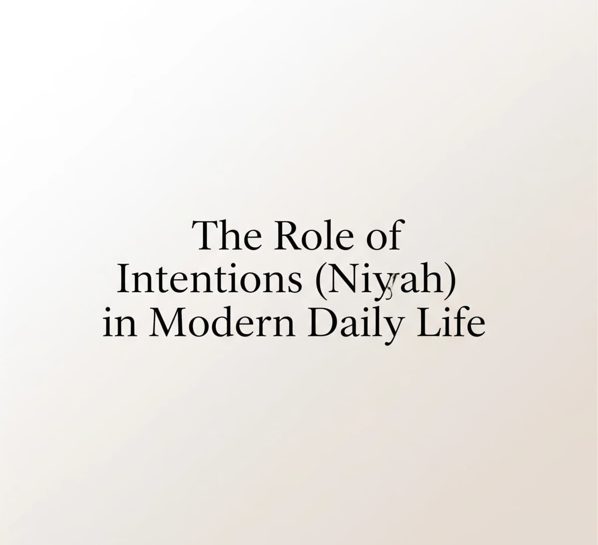 Modern Günlük Yaşamda Niyetin Rolü
