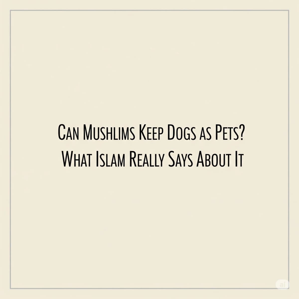 Могут ли мусульмане держать собак в качестве домашних животных? Что на самом деле говорит об этом ислам
